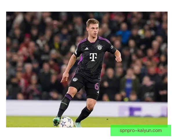 基米希本赛季德甲数据表现稳健，攻防贡献持续提升